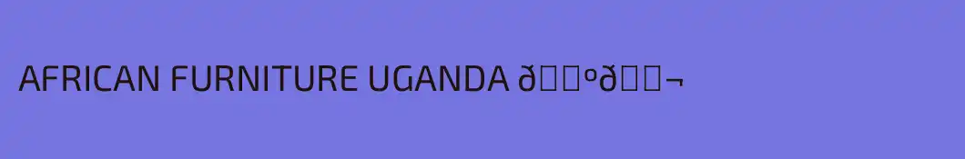 AFRICAN FURNITURE UGANDA 🇺🇬